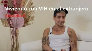 Viviendo con VIH en el Extranjero E6 T1 | Lolita Banana