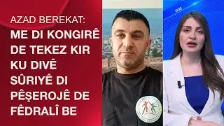 Azad Berekat: Me di Kongir&ecirc; de tekez kir ku div&ecirc; S&ucirc;riy&ecirc; di p&ecirc;şeroj&ecirc; de F&ecirc;dral&icirc; be