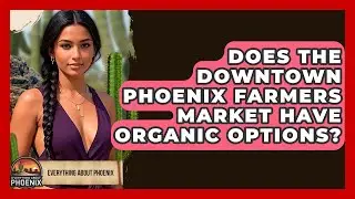 Does The Downtown Phoenix Farmers Market Have Organic Options? - Everything About Phoenix