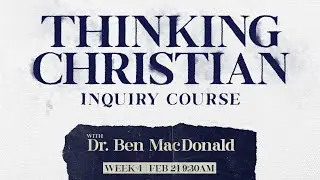 Thinking Christian Inquiry Course Week 4