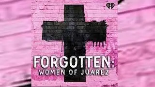 Selection - Forgotten: Women of Ju&aacute;rez - Society & Culture Podcast