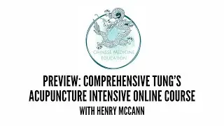 PREVIEW: Comprehensive Tung's Acupuncture Intensive Online Course with Henry McCann