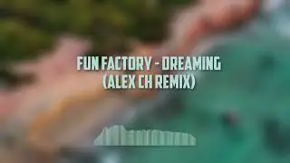 Fun Factory - Dreaming (Alex Ch Remix)