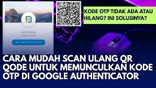 CARA MUDAH SCAN ULANG QR QODE UNTUK MEMUNCULKAN KODE OTP DI GOOGLE AUTHENTICATOR
