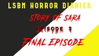 LSBN Horror Diaries - Story Of Sara Final Episode | NoPixel India LSBN