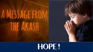 Message from the Akash - Activate Hope Now!