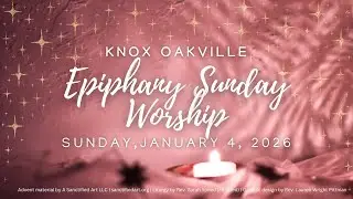 EPIPHANY Sunday January 4th, 2026 LIVE Service