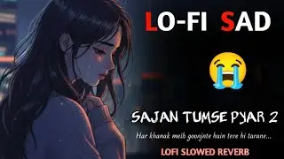Sajan Tumse Pyar 2 - Lofi Slowed Reverb | Sad Lofi Songs 2026 | Sad Heartbreaking Hindi Song