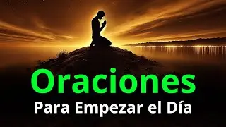 Oraciones de la Ma&ntilde;ana y Devocionales Para Empezar el D&iacute;a con Bendici&oacute;n