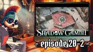 Shadow Gambit Episode 20 - Ignacia Unleashed (part 2)