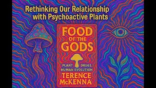 The Archaic Revival - Terence McKenna&rsquo;s Food of the Gods