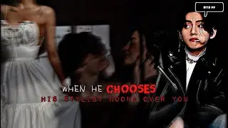 BTS FF | WHEN HE CHOOSES HIS STYLIST NOONA OVER YOU | KTH FF | JUNGKOOK FF