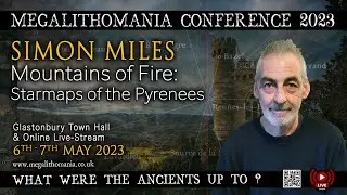 Mountains of Fire | Starmaps of the Pyrenees | Simon Miles | Megalithomania 2023