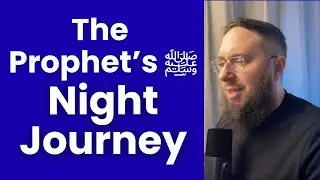 You must have faith in the Messenger’s ﷺ Night Journey and visit to the Heavens