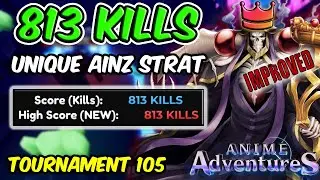 813 KILLS *IMPROVED UNIQUE AINZ* STRAT IN TOURNAMENT 105 | Anime Adventures
