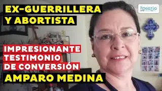 🔴¡IMPACTANTE TESTIMONIO! Amparo Medina 👉🏼ex-guerrillera y promotora del aborto en la ONU a provida