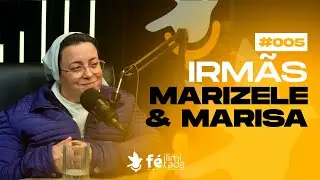 IRMÃ MARIZELE & IRMA MARISA - Fé Ilimitada | Podcast #005