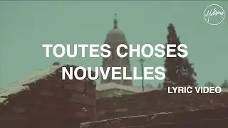 Toutes Choses Nouvelles Lyric Video - Hillsong Worship