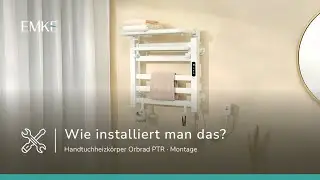 EMKE Orbrad PTR installieren: Smarter Handtuchheizkörper für Ihr Badezimmer