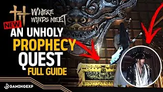 An Unholy Prophecy Full Quest Guide | Lost Chapter - Where Winds Meet