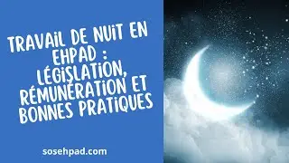 Travail de Nuit en EHPAD : L&eacute;gislation, R&eacute;mun&eacute;ration et Bonnes Pratiques