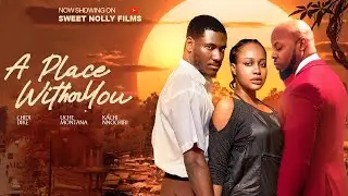 A PLACE WITHOUT YOU - Uche Montana, Chidi Dike, Kachi Nnochiri | 2026 Latest Nollywood Movie