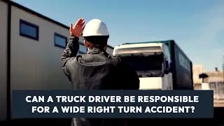 Can a Truck Driver Be Liable for a Wide Right Turn Accident?