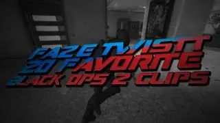 FaZe Twistt: 20 FAVORITE Black Ops 2 CLIPS.
