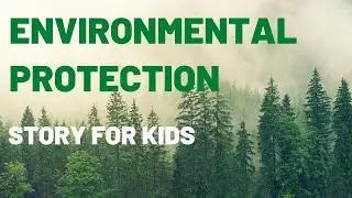 Story For Kids: Environmental Protection Lesson | A Story With Animal Characters And Forests