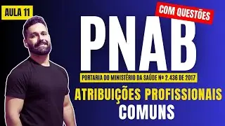 Portaria 2.436/2017 | Aula 11 | PNAB - Atenção Básica | Atribuições Profissionais - Comuns