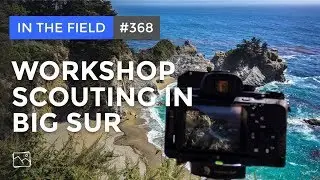 In The Field: Workshop Scouting In Big Sur, California #368