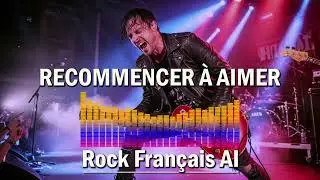Recommencer à Aimer ⁓ Rock Français AI 🎸