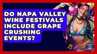 Do Napa Valley Wine Festivals Include Grape Crushing Events? - We Go To Festivals