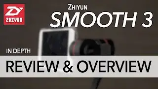 Zhiyun Smooth 3 - IN DEPTH Review & Overview