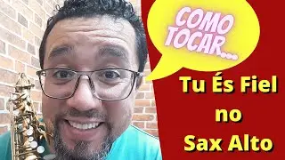 Sax Alto Tu És Fiel | Série Como Tocar Sax Alto - Erickson Apolinário