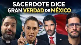 Sacerdote dice GRAN VERDAD de México y la izquierda lo Ataca 😱