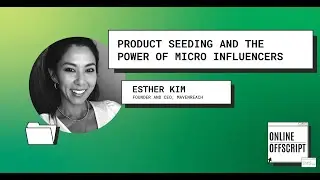 Product Seeding and the Power of Micro Influencers with Esther Kim | Online Offscript