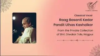 Raag Basanti Kedar | Pandit Ulhas Kashalkar | Classical Archives by Shri. Diwakar Tole