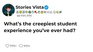 University professors, what&rsquo;s the creepiest student experience you&rsquo;ve ever had?