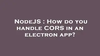 NodeJS : How do you handle CORS in an electron app?