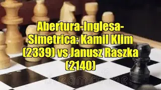 Abertura-Inglesa-Simetrica: Kamil Klim (2339) vs Janusz Raszka (2140)