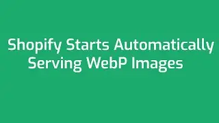 Shopify Automatically Serve WebP Images