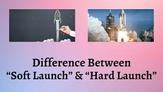Difference Between Soft Launch and Hard Launch | Decoding Soft Launch and Hard Launch
