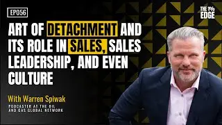 E56 - ART OF DETACHMENT AND ITS ROLE IN SALES, SALES LEADERSHIP, AND EVEN CULTURE | Warren Spiwak