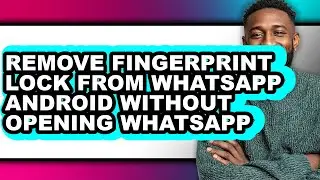 How to Remove Fingerprint Lock from Whatsapp Android Without Opening Whatsapp (full Guide)