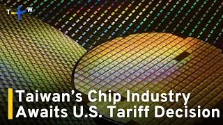 Chipmakers Wait for News on U.S. Tariffs｜TaiwanPlus News