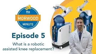 Episode 5 - What is a Robotic Assisted Knee Replacement?