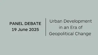 Panel Debate: Urban Development in an Era of Geopolitical Change