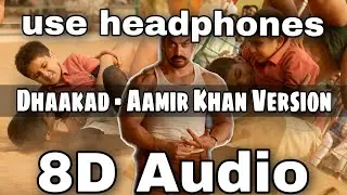 Dhaakad Aamir Khan Version (8D AUDIO) - Dangal | Aamir Khan | Pritam | Amitabh Bhattacharya