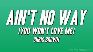 Chris Brown - Ain't No Way (You Won't Love Me) [Lyrics]
